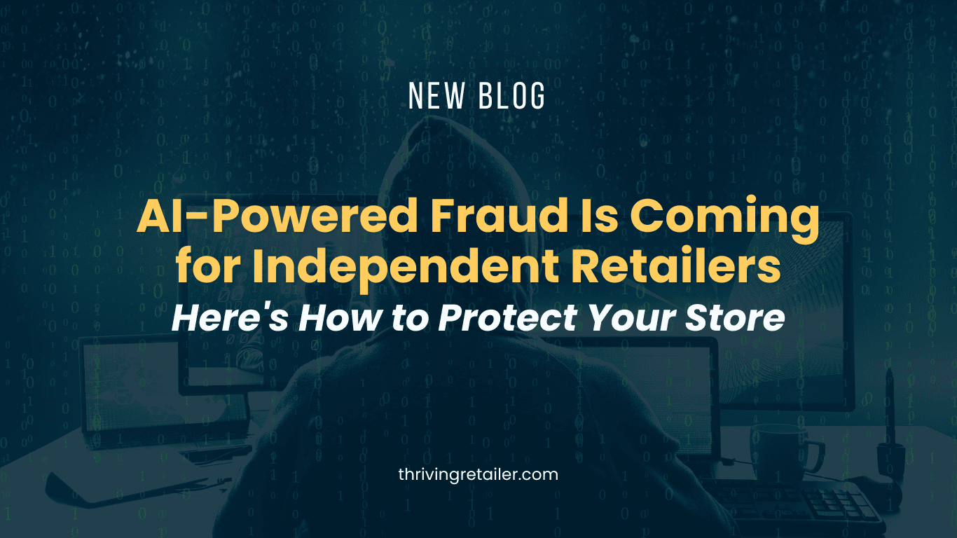 AI-Powered Fraud Is Coming for Independent Retailers (Here's How to Protect Your Store)